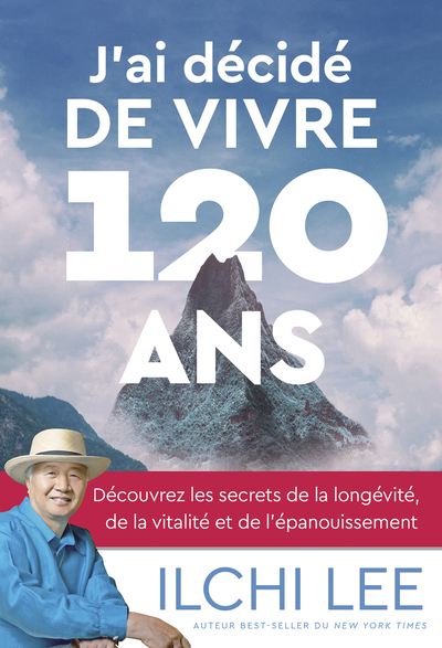 J´AI DECIDE DE VIVRE 120 ANS - DECOUVREZ LES SECRETS DE LA LONGEVITE, DE LA VITALITE ET DE L´EPANOUI