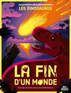 MA PREMIERE SERIE DOCUMENTAIRE LES DINOSAURES - * - LA FIN D´UN MONDE