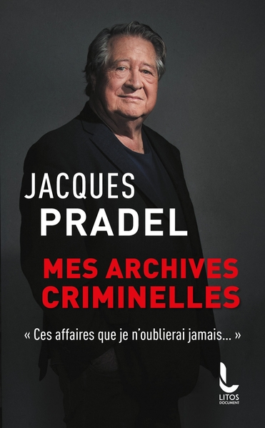 MES ARCHIVES CRIMINELLES - "CES AFFAIRES QUE JE N´OUBLIERAI JAMAIS"