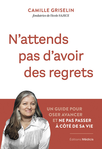 N´ATTENDS PAS D´AVOIR DES REGRETS - UN GUIDE POUR OSER AVANCER ET NE PAS PASSER A COTE DE SA VIE