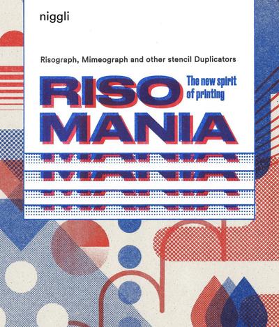 RISOMANIA - THE NEW SPIRIT OF PRINTING RISOGRAPH MIMEOGRAPH AND OTHER STENC