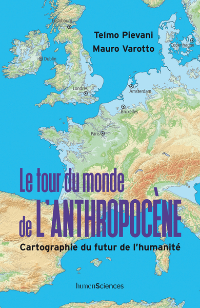 TOUR DU MONDE DE L´ANTHROPOCENE - CARTOGRAPHIE DU FUTUR DE L´HUMANITE