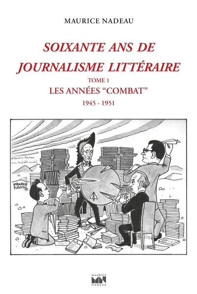 SOIXANTE ANS DE JOURNALISME LITTERAIRE - T1 LES ANNEES "COMBAT" 1946-1952