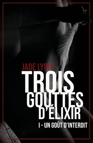 TROIS GOUTTES D´ELIXIR - TOME I - UN GOUT D´INTERDIT