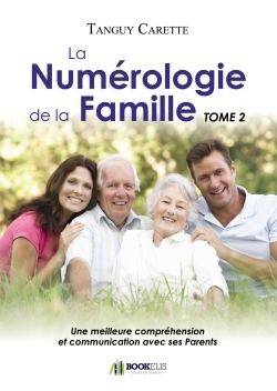 NUMEROLOGIE DE LA FAMILLE- TOME 2 - UNE MEILLEURE COMPREHENSION ET COMMU