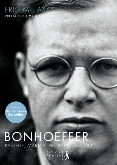 BONHOEFFER - PASTEUR, MARTYRE, PROPHETE, ESPION