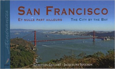 SAN FRANCISCO ET NULLE PART AILLEURS / THE CITY BY THE BAY