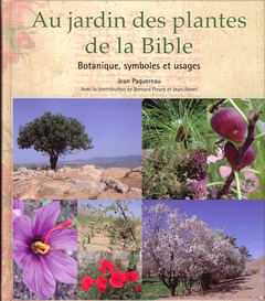 AU JARDIN DES PLANTES DE LA BIBLE: BOTANIQUE, SYMBOLES ET USAGES
