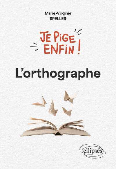 JE PIGE ENFIN L´ORTHOGRAPHE !