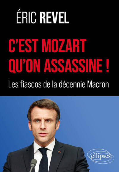 C´EST MOZART QU´ON ASSASSINE ! - LES FIASCOS DE LA DECENNIE MACRON