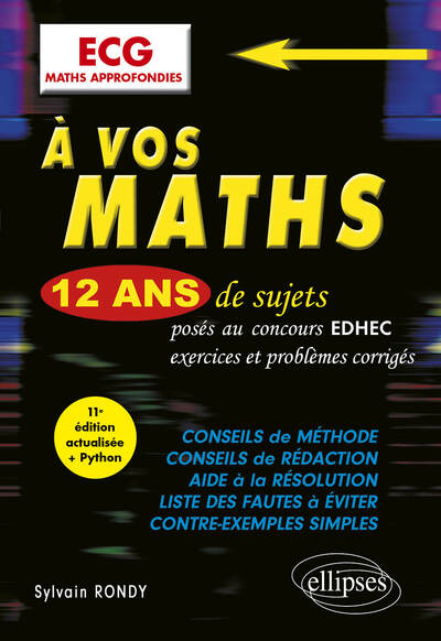 A VOS MATHS ! 12 ANS DE SUJETS CORRIGES POSES AU CONCOURS EDHEC DE 2014 A 2025 - ECG MATHS APPROFOND