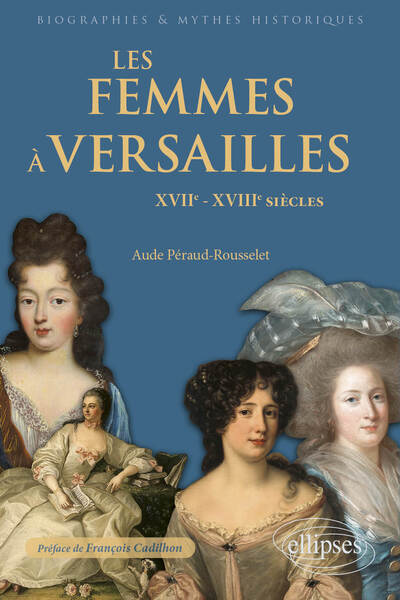 FEMMES A VERSAILLES - XVIIE-XVIIIE SIECLES