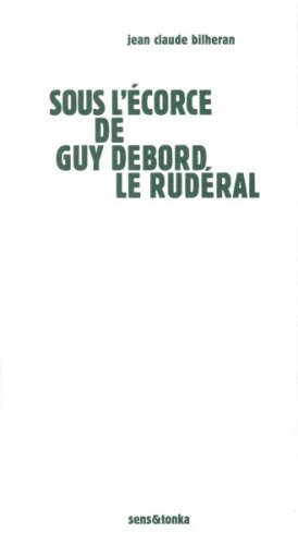 SOUS L'ECORCE DE GUY DEBORD LE RUDERAL