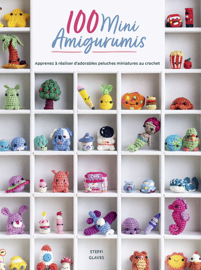 100 MINI AMIGURUMIS - APPRENEZ A REALISER D´ADORABLES PELUCHES MINIATURES A