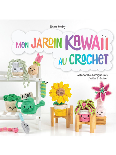 MON JARDIN KAWAII AU CROCHET - 40 ADORABLES AMIGURUMIS FACILES A REALISER