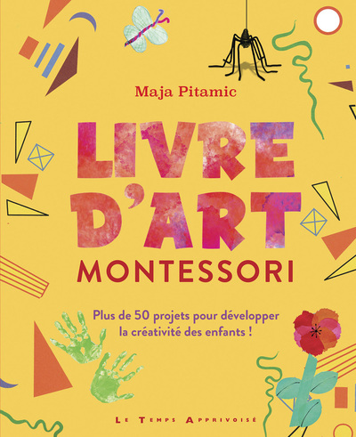 LIVRE D´ART MONTESSORI - PLUS DE 50 PROJETS POUR DEVELOPPER LA CREATIVITE DES ENFANTS !