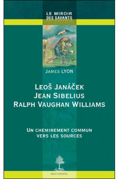 LEOS JANACEK JEAN SIBELIUS RAPLPH VAUGHAN WILLIAMS UN CHEMINEMENT COMMUN VERS LES SOURCES