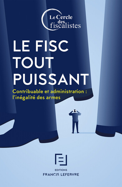 FISC TOUT PUISSANT - CONTRIBUABLE ET ADMINISTRATION : L´INEGALITE DES ARMES
