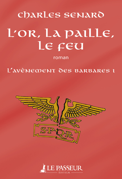 L´OR, LA PAILLE, LE FEU - L´AVENEMENT DES BARBARES