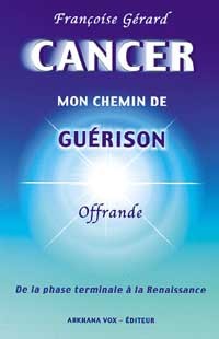 CANCER - MON CHEMIN DE GUERISON -  ARKHANA