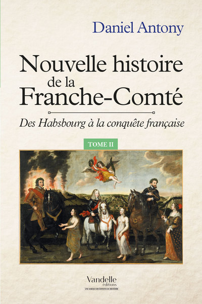 NOUVELLE HISTOIRE DE LA FRANCHE-COMTE TOME II - DES HABSBOURG A LA CONQUETE