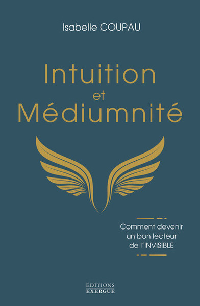 INTUITION ET MEDIUMNITE - COMMENT DEVENIR UN BON LECTEUR DE L´INVISIBLE