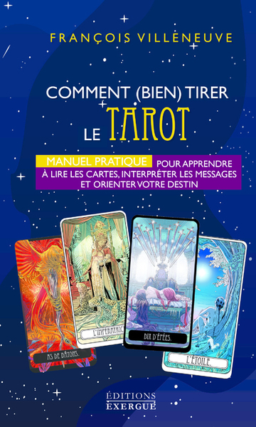 COMMENT BIEN TIRER LE TAROT DE MARSEILLE - MANUEL PRATIQUE POUR APPRENDRE A LIRE LES CARTES, INTERPR
