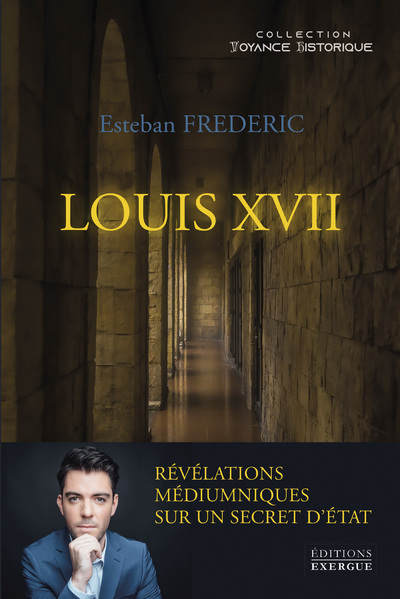 LOUIS XVII - REVELATIONS MEDIUMNIQUES SUR UN SECRET D´ETAT