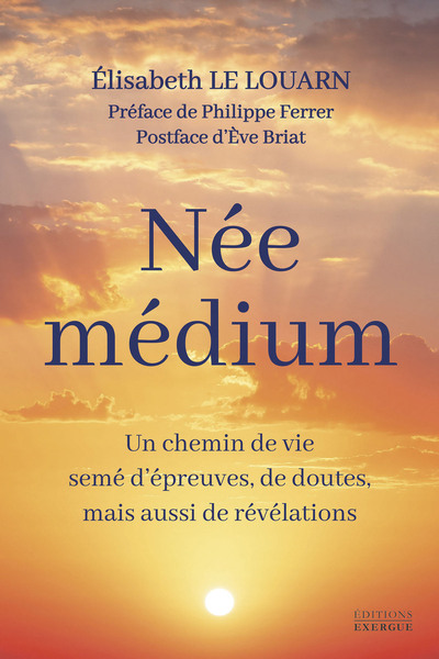 NEE MEDIUM - UN CHEMIN DE VIE SEME D´EPREUVES, DE DOUTES, MAIS AUSSI DE REVELATIONS