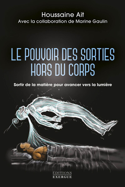 LE POUVOIR DES SORTIES HORS DU CORPS - SORTIR DE LA MATIERE POUR AVANCER VERS LA LUMIERE