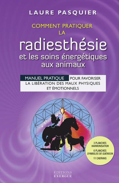 COMMENT PRATIQUER LA RADIESTHESIE ET LES SOINS ENERGETIQUES AUX ANIMAUX