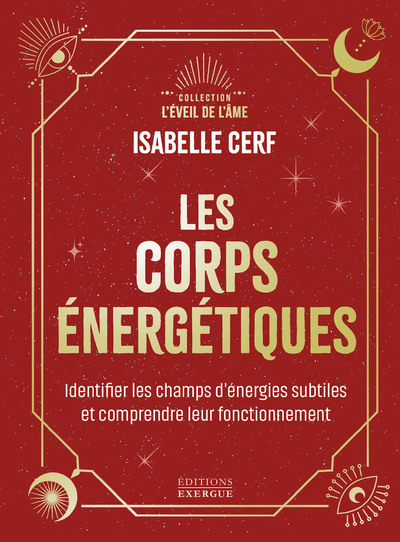 CORPS ENERGETIQUES - IDENTIFIER LES CHAMPS D´ENERGIES SUBTILES ET COMPRENDRE LEUR FONCTIONNEMENT