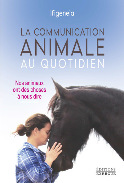 COMMUNICATION ANIMALE AU QUOTIDIEN - NOS ANIMAUX ONT DES CHOSES A NOUS DIRE
