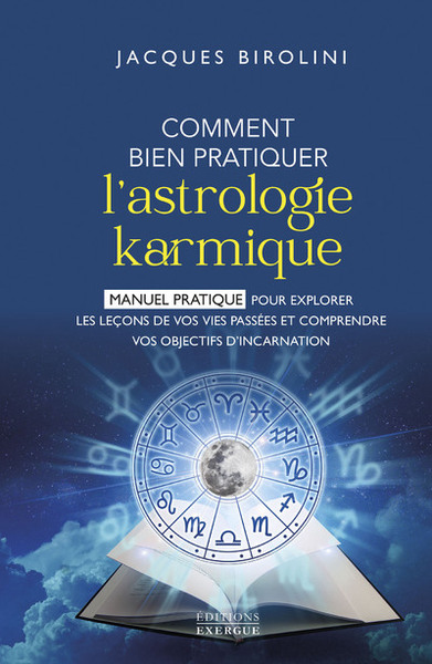 COMMENT BIEN PRATIQUER L´ASTROLOGIE KARMIQUE - MANUEL POUR EXPLORER LES LECONS DE VOS VIES PASSEES E