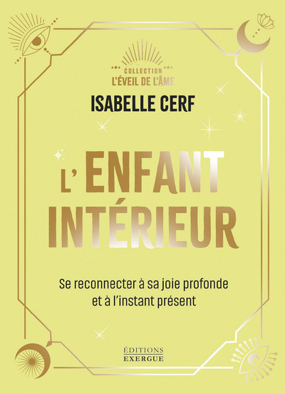 L´ENFANT INTERIEUR - SE RECONNECTER A SA JOIE PROFONDE ET A L´INSTANT PRESENT
