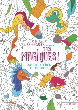 COULEURS, CHIFFRES ET DINOSAURES MON CAHIER COLORIAGES MAGIQUES TRES MAGIQU