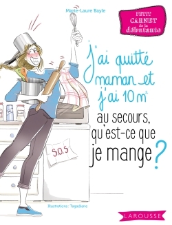 AU SECOURS, J´AI QUITTE MAMAN ET J´AI 10 M2, QU´EST-CE QUE JE MANGE ?