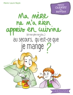 MA MERE NE M´A RIEN APPRIS EN CUISINE, AU SECOURS, QU´EST-CE QUE JE MANGE ?