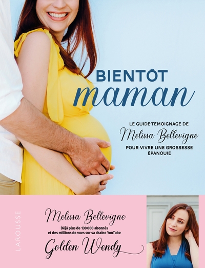 BIENTOT MAMAN, LE GUIDE TEMOIGNAGE DE MELISSA BELLEVIGNE POUR VIVRE UNE GROSSESSE EPANOUIE