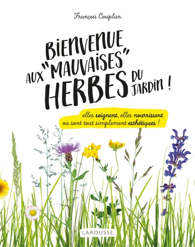 BIENVENUE AUX MAUVAISES HERBES DU JARDIN - ELLES SOIGNENT, ELLES NOURRISSEN