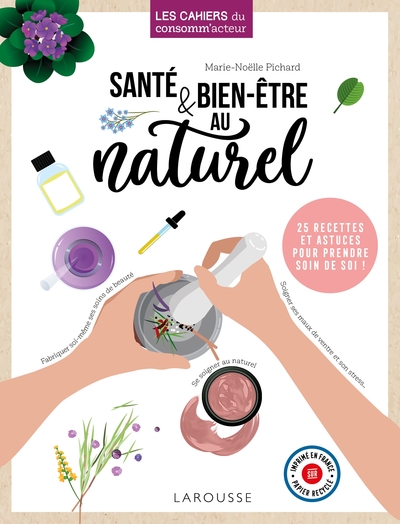 SANTE & BIEN-ETRE AU NATUREL - FABRIQUEZ VOS PRODUITS DE BEAUTE SAINS ET NA