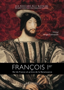 FRANCOIS 1ER ,ROI DE FRANCE ET PRINCE DE LA RENAISSANCE