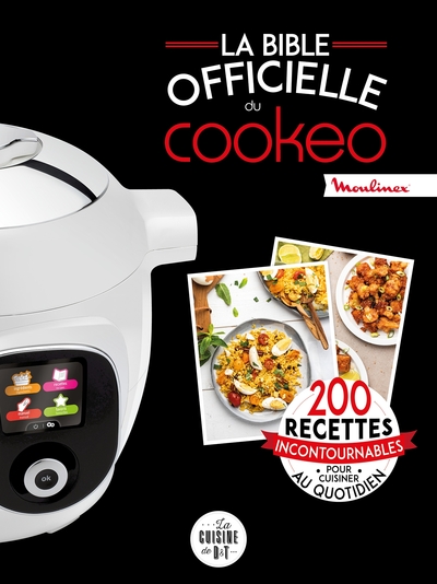 BIBLE OFFICIELLE DU COOKEO - 200 RECETTES INCONTOURNABLES POUR CUISINER