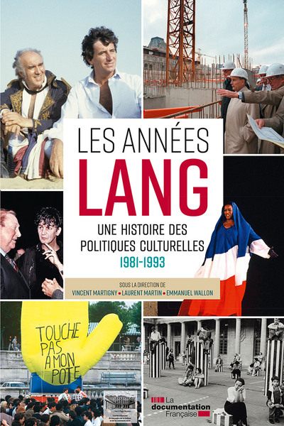ANNEES LANG - UNE HISTOIRE DES POLITIQUES CULTURELLES 1981 - 1993