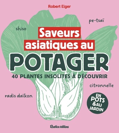 SAVEURS ASIATIQUES AU POTAGER - 40 PLANTES INSOLTITES A DECOUVRIR