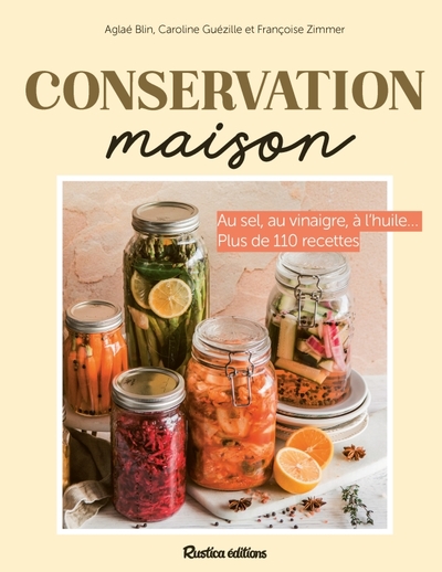 CONSERVATION MAISON - PLUS DE 90 RECETTES SAISON PAR SAISON