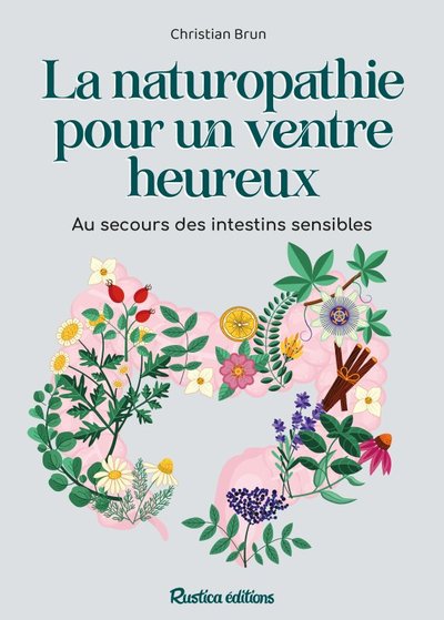 NATUROPATHIE POUR UN VENTRE HEUREUX. AU SECOURS DES INTESTINS SENSIBLES