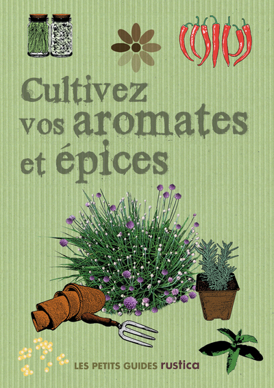 CULTIVEZ VOS AROMATIQUES ET EPICES