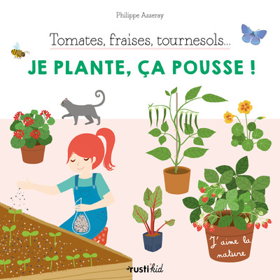 TOMATES, FRAISES, TOURNESOL... JE PLANTE, CA POUSSE !