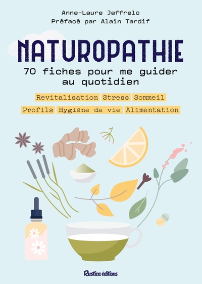 NATUROPATHIE : 70 FICHES POUR ME GUIDER TOUTE L´ANNEE ! - PROFILS, ALIMENTATION, SOMMEIL, STRESS, RE